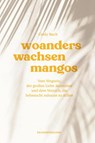 Woanders wachsen Mangos - Cindy Ruch ; Reisedepeschen - 9783963480256