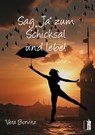 Sag "Ja" zum Schicksal und lebe! - Vera Borvitz - 9783963521225