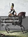 The Russian Army 1801–1806: Cuirassiers and Dragoons - Oleg Vasyliev - 9783963600692