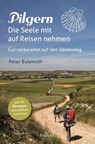 Pilgern. Die Seele mit auf Reisen nehmen - Peter Butenuth - 9783963623264