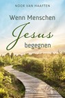 Wenn Menschen Jesus begegnen - Noor van Haaften - 9783963623882