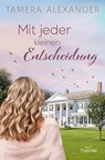 Mit jeder kleinen Entscheidung - Tamera Alexander - 9783963624056