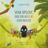 Vom Specht, der ein Kolibri sein wollte - Stefanie Kloft - 9783963624674