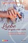Liebe vergisst man nicht - Gary Chapman ; Debbie Barr ; Edward G. Shaw - 9783963629983