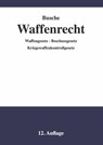 Waffenrecht - Praxiswissen für Waffenbesitzer, Handel, Verwaltung und Justiz 01 - André Busche - 9783963940231