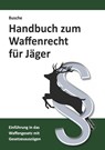 Handbuch zum Waffenrecht für Jäger - André Busche - 9783963940538