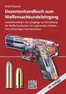 Dozentenhandbuch zum Waffensachkundelehrgang - André Busche - 9783963940910