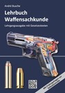 Lehrbuch Waffensachkunde - Lehrgangsausgabe mit Gesetzestexten - André Busche - 9783963941818
