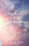 Die Weisheit des Traumas - Anouk Bindels - 9783964420428
