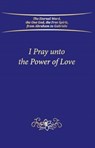 I Pray unto the Power of Love - House Gabriele Publishing - 9783964462602