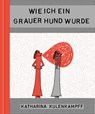 Wie ich ein grauer Hund wurde - Katharina Kulenkampff - 9783964510570