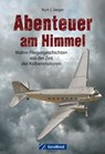 Abenteuer am Himmel - Kurt J. Jaeger - 9783964530028
