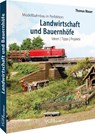 Modellbahnbau in Perfektion: Landwirtschaft und Bauernhöfe - Thomas Mauer - 9783964535436