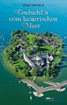 Gschicht'n vom bayerischen Meer - Heinz von Wilk - 9783964546210