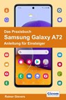 Das Praxisbuch Samsung Galaxy A72 - Anleitung für Einsteiger - Rainer Gievers - 9783964691422