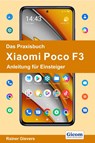 Das Praxisbuch Xiaomi Poco F3 - Anleitung für Einsteiger - Rainer Gievers - 9783964691484
