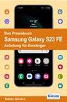 Das Praxisbuch Samsung Galaxy S23 FE - Anleitung für Einsteiger - Rainer Gievers - 9783964692528