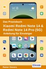 Das Praxisbuch Xiaomi Redmi Note 14 & Redmi Note 14 Pro (5G) - Anleitung für Einsteiger - Rainer Gievers - 9783964692788