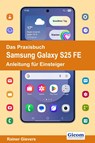 Das Praxisbuch Samsung Galaxy S25 FE - Anleitung für Einsteiger - Rainer Gievers - 9783964692986