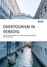 Overtourism in Venedig. Wie Massentourismus das Destinationsmanagement herausfordert - Anonym - 9783964871404