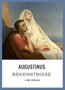 Augustinus: Bekenntnisse. Vollständige Neuausgabe - Augustinus Von Hippo ; Aurelius Augustinus - 9783965428904