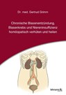 Chronische Blasenentzündung, Blasenkrebs und Niereninsuffizienz - homöopatisch verhüten und heilen - Gertrud Grimm - 9783965431010