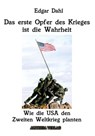 Das erste Opfer des Krieges ist die Wahrheit: Wie die USA den Zweiten Weltkrieg planten - Edgar Dahl - 9783965444881