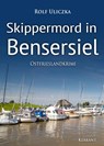 Skippermord in Bensersiel. Ostfrieslandkrimi - Rolf Uliczka - 9783965860797