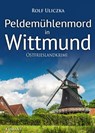 Peldemühlenmord in Wittmund. Ostfrieslandkrimi - Rolf Uliczka - 9783965869851