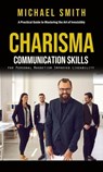 Charisma: A Practical Guide to Mastering the Art of Irresistibly (Communication Skills for Personal Magnetism, Improved Likeability) - Michael Smith - 9783966103930