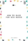 How to Blog for Big Bucks - Dale Carnegie ; Sheba Blake - 9783966106863