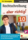 Rechtschreibung ... aber richtig! / Klasse 10 - Jochen Vatter - 9783966242097