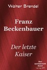 Franz Beckenbauer - Walter Brendel - 9783966514040