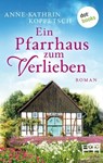 Ein Pfarrhaus zum Verlieben - Anne-Kathrin Koppetsch - 9783966553971