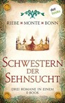 Schwestern der Sehnsucht: Drei Romane in einem eBook - Brigitte Riebe ; Rena Monte ; Susanne Bonn - 9783966555616