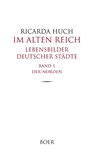 Im Alten Reich - Lebensbilder deutscher Städte, Band 1 - Ricarda Huch - 9783966621021