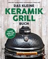 Das kleine Keramikgrill-Buch - Fabian Beck ; Giuseppe Messina ; Rob Reinkemeyer ; Stephan Stohl - 9783966640183
