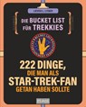 Die Bucket List für Trekkies. 222 Dinge, die man als Star-Trek-Fan getan haben sollte - Lieven L. Litaer - 9783966645317