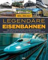 Legendäre Eisenbahnen - Legendäre Züge - Von der Dampflok bis zum ICE - Jörg Hajt - 9783966647816