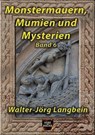 Monstermauern, Mumien und Mysterien Band 6 - Walter-Jörg Langbein - 9783967240986