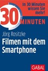 30 Minuten Filmen mit dem Smartphone - Jörg Rositzke - 9783967390827