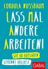 Lass mal andere arbeiten! - Cordula Nussbaum - 9783967400007
