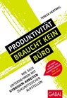 Produktivität braucht kein Büro - Teresa Hertwig - 9783967401585