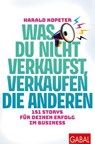 Was du nicht verkaufst, verkaufen die anderen - Harald Kopeter - 9783967403084
