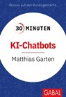 30 Minuten KI-Chatbots - Matthias Garten - 9783967404913