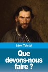 Que devons-nous faire ? - Leon Tolstoi - 9783967873115