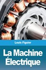 La Machine Electrique - Louis Figuier - 9783967878783