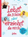 Lebst du schon oder erziehst du noch? - Caren Schütt - 9783968460499