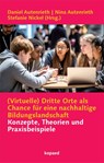 (Virtuelle) Dritte Orte als Chance für eine nachhaltige Bildungslandschaft - Daniel Autenrieth ; Nina Autenrieth ; Stefanie Nickel - 9783968481036