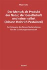 Der Mensch als Produkt der Natur, der Gesellschaft und seiner selbst (Johann Heinrich Pestalozzi) - Max Fuchs - 9783968481845